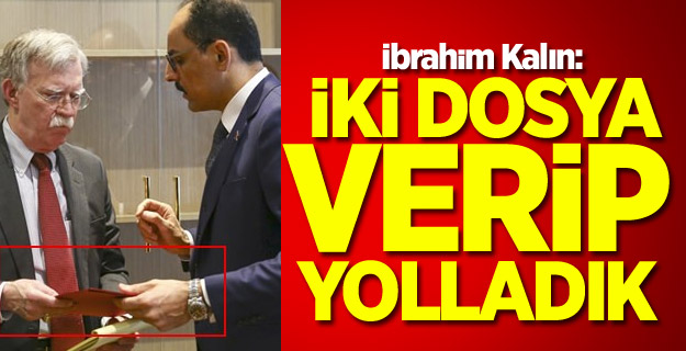 İbrahim Kalın: İki dosya verip yolladık