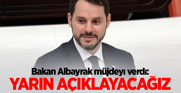 Bakan Albayrak müjdeyi verdi: Yarın açıklayacağız