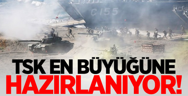 TSK en büyüğüne hazırlanıyor!