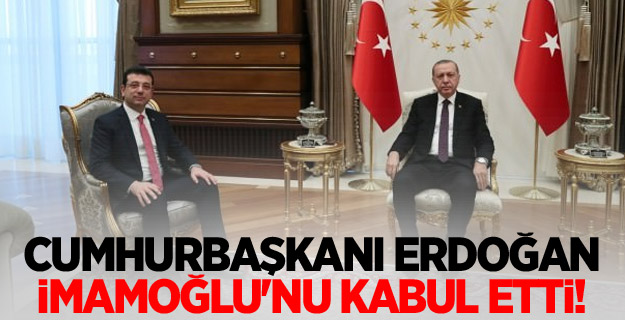 Cumhurbaşkanı Erdoğan, İmamoğlu'nu kabul etti!