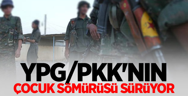 YPG/PKK'nın çocuk sömürüsü sürüyor