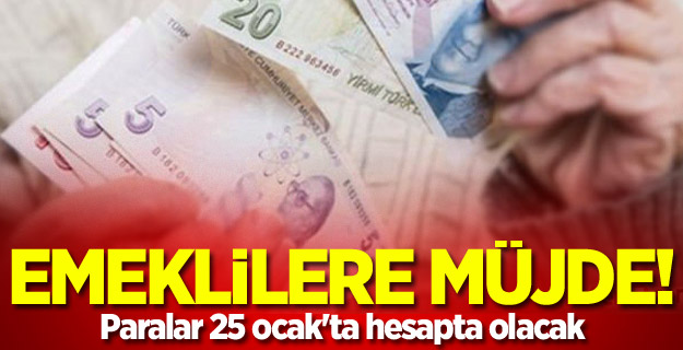 Emeklilere müjde! Paralar 25 ocak'ta hesapta olacak