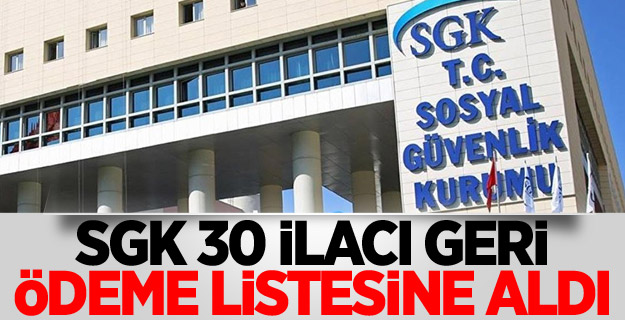 SGK 30 ilacı geri ödeme listesine aldı