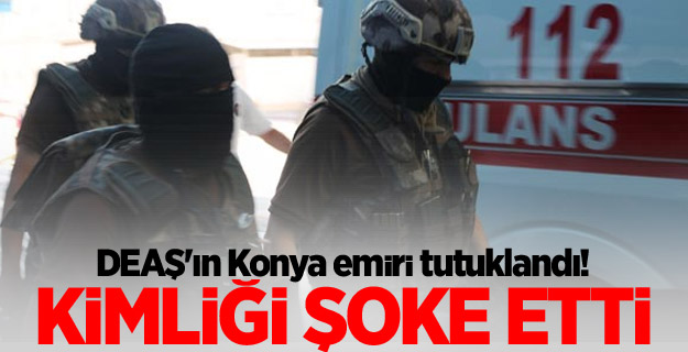 DEAŞ'ın Konya emiri tutuklandı! Kimliği şoke etti