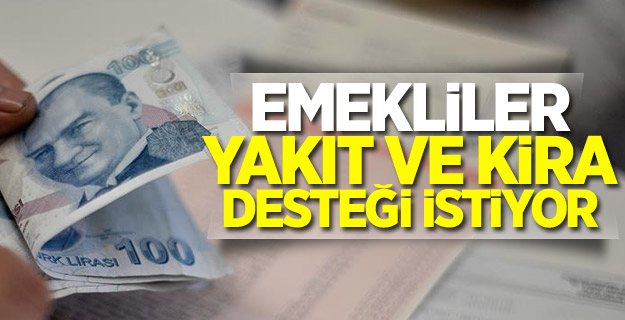 Emekliler yakıt ve kira desteği istiyor