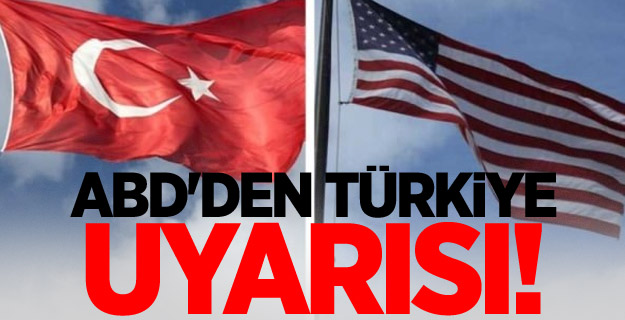 ABD'den Türkiye uyarısı!