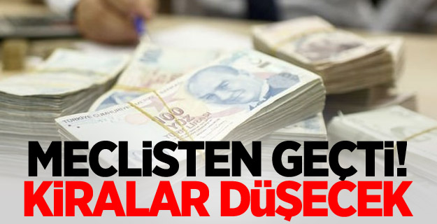 Meclisten geçti! Kiralar düşecek...