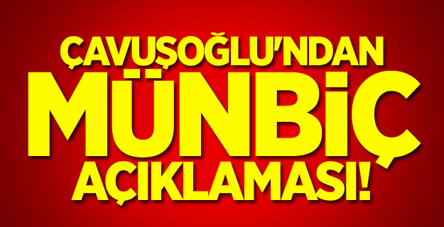 Çavuşoğlu'ndan Münbiç açıklaması!