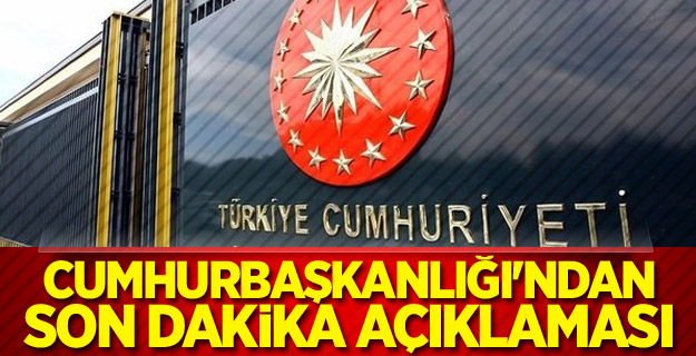 Cumhurbaşkanlığı'ndan son dakika açıklaması