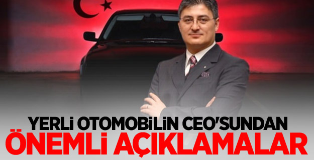 Yerli otomobilin CEO'sundan önemli açıklamalar