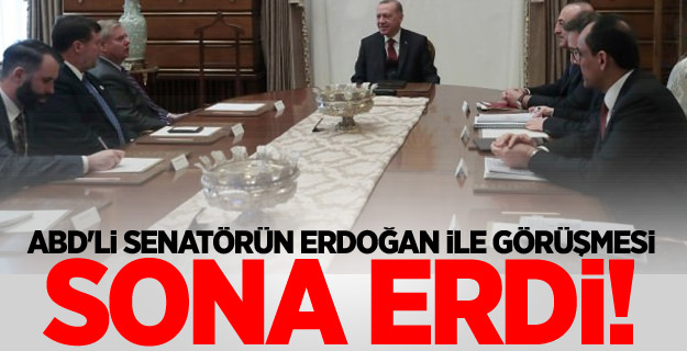 ABD'li senatörün Erdoğan ile görüşmesi sona erdi!