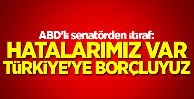 "Hatalarımız var, Türkiye'ye borçluyuz"