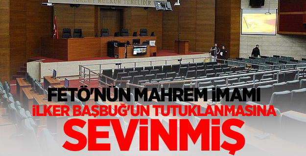 FETÖ'nün mahrem imamı, İlker Başbuğ'un tutuklanmasına sevinmiş