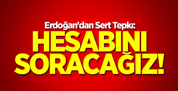 Erdoğan'dan sert tepki