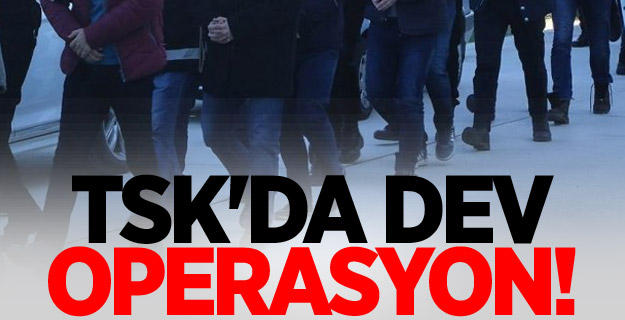 TSK'da dev operasyon!