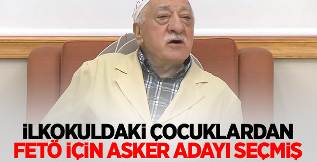 İlkokuldaki çocuklardan FETÖ için asker adayı seçmiş