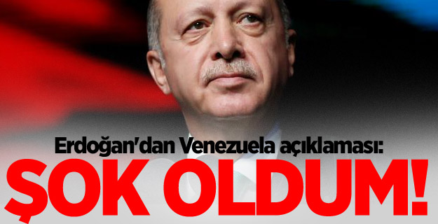 Erdoğan'dan Venezuela açıklaması: Şok oldum!