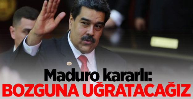 Maduro'dan açıklama: Bozguna uğratacağız