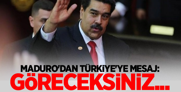 Maduro'dan Türkiye'ye mesaj: Göreceksiniz...