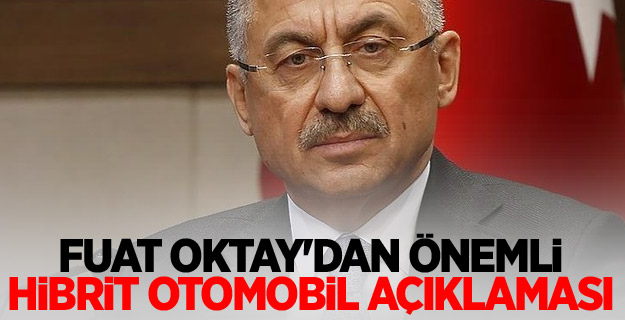 Fuat Oktay'dan önemli hibrit otomobil açıklaması