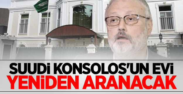 Suudi Konsolos'un evi yeniden aranacak