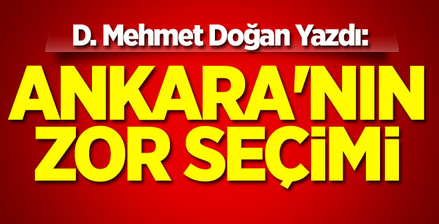 Ankara'nın zor seçimi