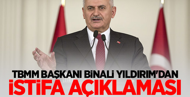 TBMM Başkanı Binali Yıldırım'dan istifa açıklaması