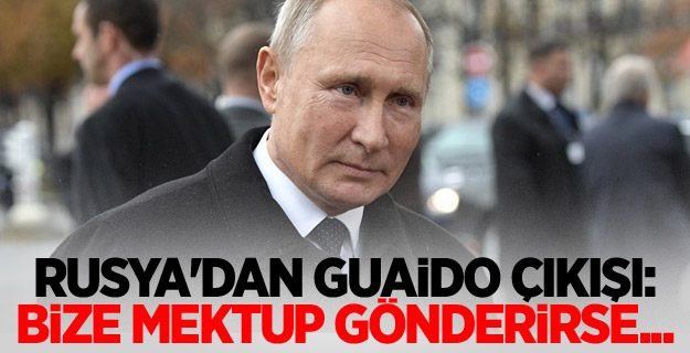 Rusya'dan Guaido çıkışı: Bize mektup gönderirse...