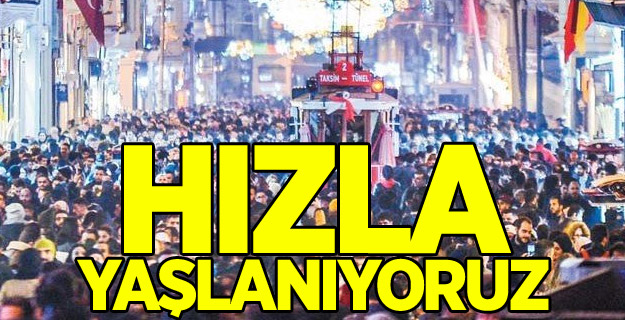 Türkiye hızla yaşlanıyor