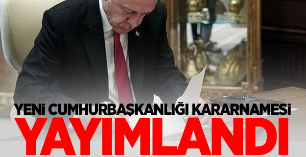 Yeni Cumhurbaşkanlığı Kararnamesi yayımlandı