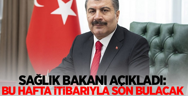 Sağlık Bakanı açıkladı: Bu hafta itibarıyla son bulacak