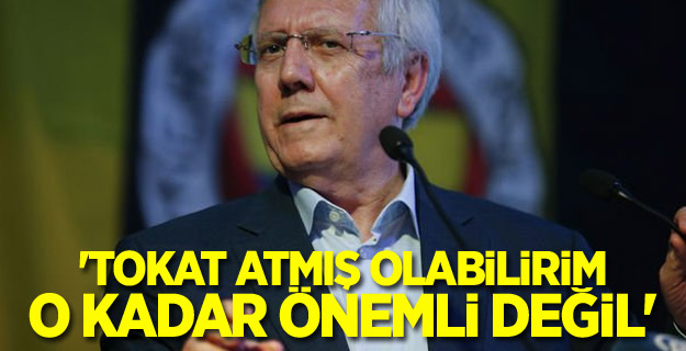 'Tokat atmış olabilirim, o kadar önemli değil'