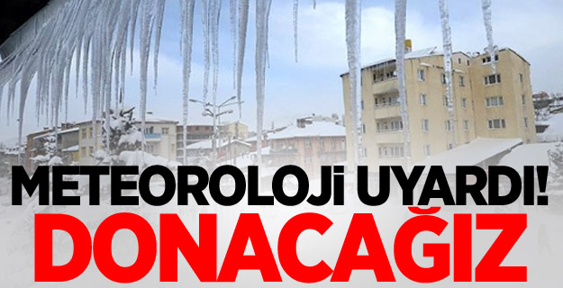 Meteoroloji uyardı! Donacağız