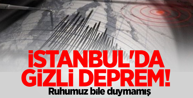 İngilizler yazdı: İstanbul'da gizli deprem! Ruhumuz bile duymamış