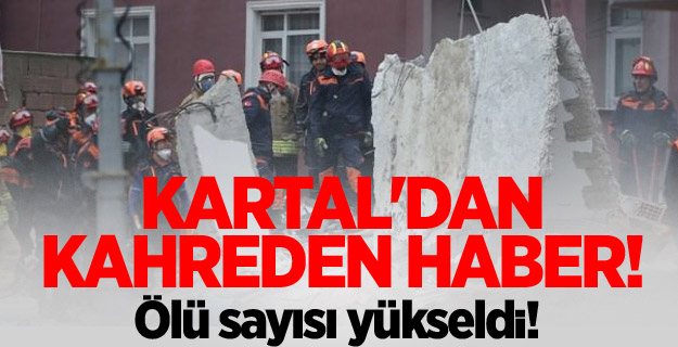 Kartal'dan kahreden haber! Ölü sayısı yükseldi