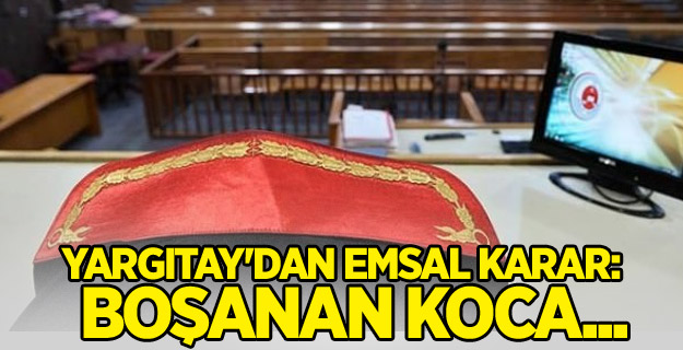 Yargıtay'dan emsal karar: Boşanan koca...