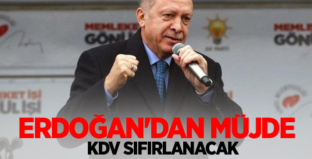 Cumhurbaşkanı Erdoğan'dan müjde: KDV sıfırlanacak