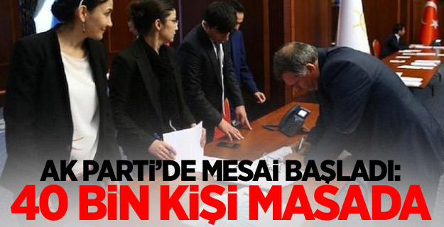 AK Parti’de mesai başladı: 40 bin kişi masada