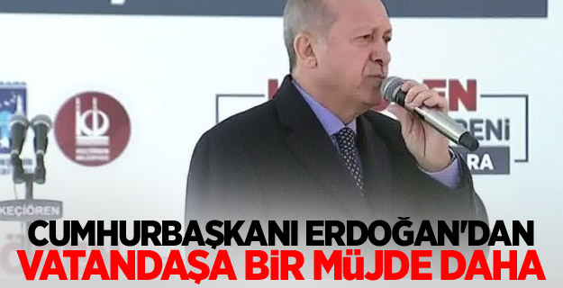 Cumhurbaşkanı Erdoğan'dan vatandaşa bir müjde daha