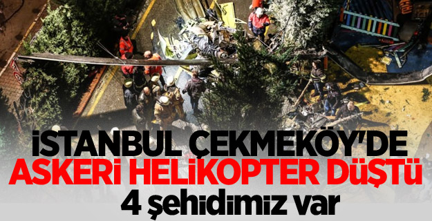 İstanbul Çekmeköy'de askeri helikopter düştü