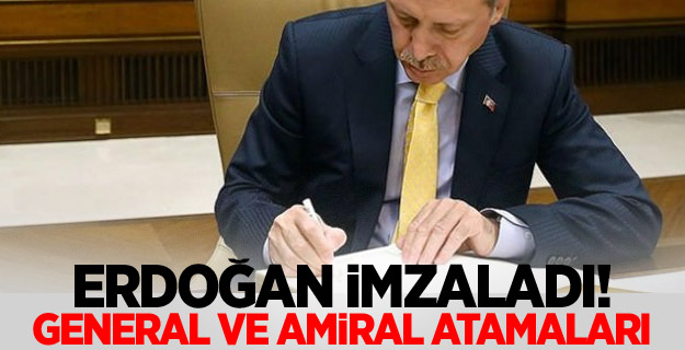 Erdoğan imzaladı! General ve amiral atamaları