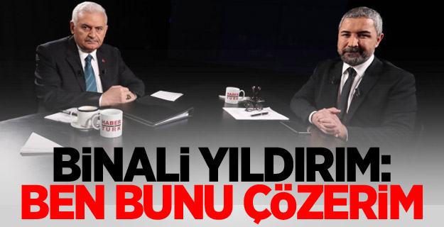 Binali Yıldırım: Ben bunu çözerim