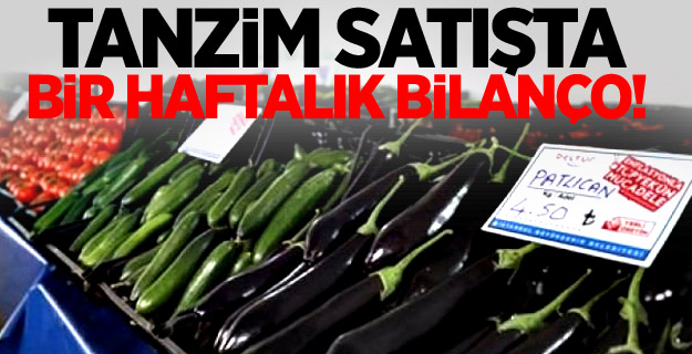 Tanzim satışta bir haftalık bilanço!