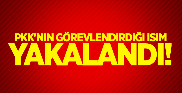 PKK'nın görevlendirdiği isim yakalandı!