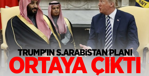Trump'ın S.Arabistan planı ortaya çıktı