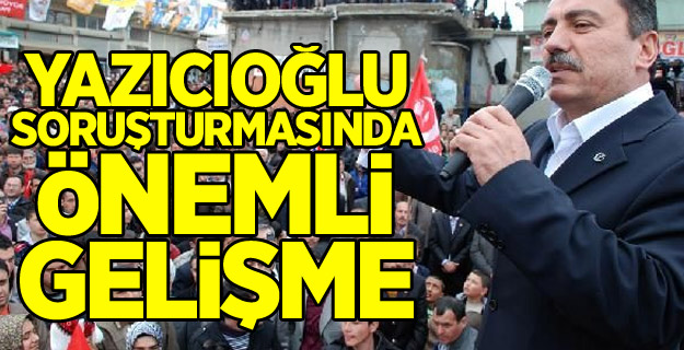 Yazıcıoğlu soruşturmasında önemli gelişme