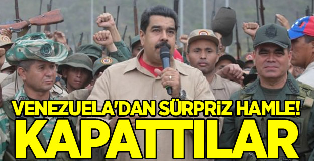 Venezuela'dan sürpriz hamle! Kapattılar
