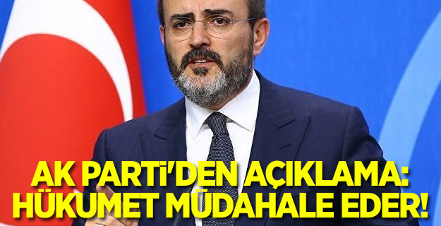 AK Parti'den açıklama: Hükumet müdahale eder!