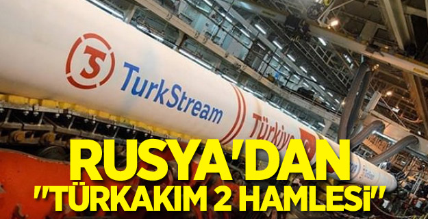 Rusya'dan "TürkAkım 2 hamlesi"