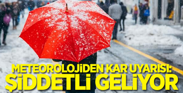 Meteorolojiden kar uyarısı: Şiddetli geliyor